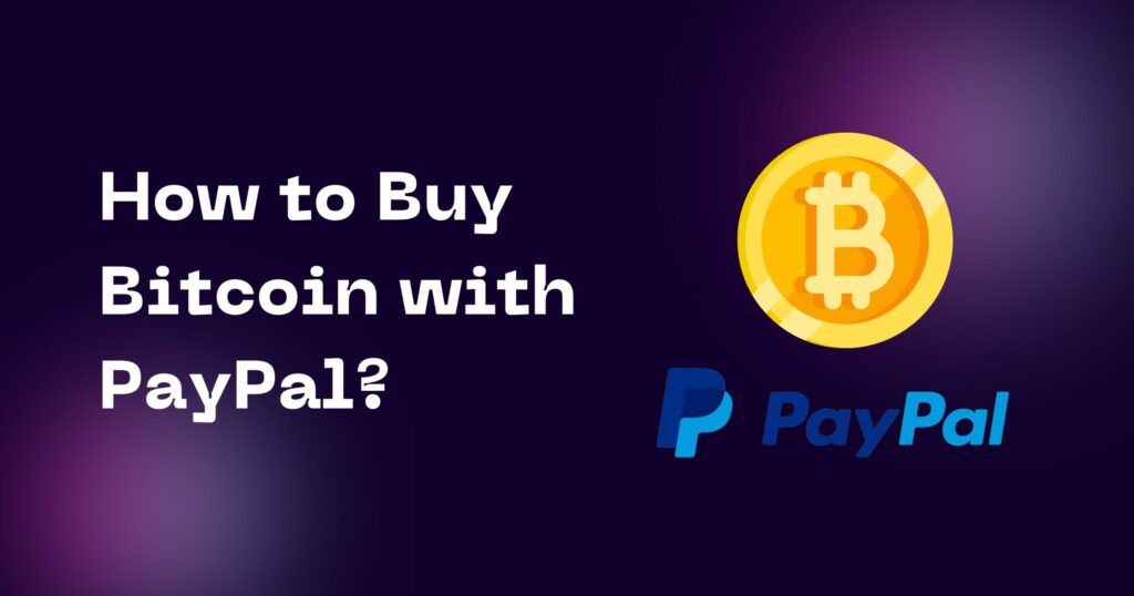 How To Buy Bitcoin With Paypal Instantly? (Beginner’s Guide)