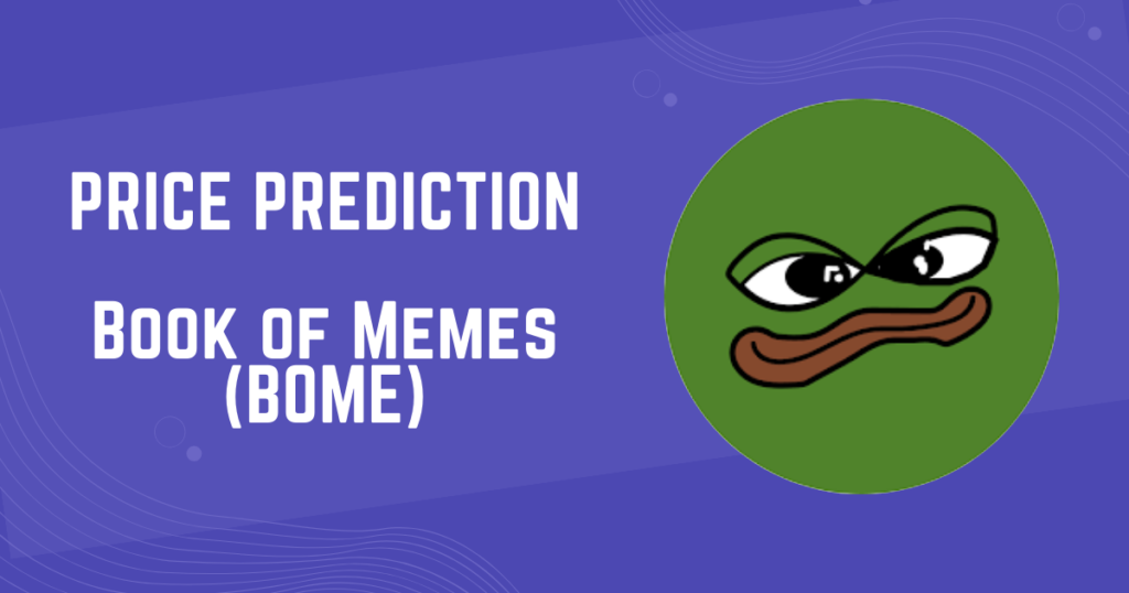 BOOK OF MEME (BOME) Price Prediction: 2024, 2025, 2030, 2040