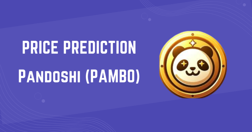 Pandoshi (PAMBO) Price Prediction: 2024, 2025, 2030, 2040