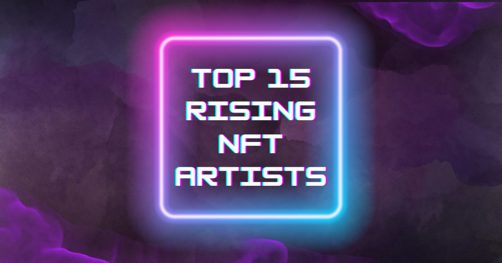 Top 15 Rising NFT Artists to Watch in 2024