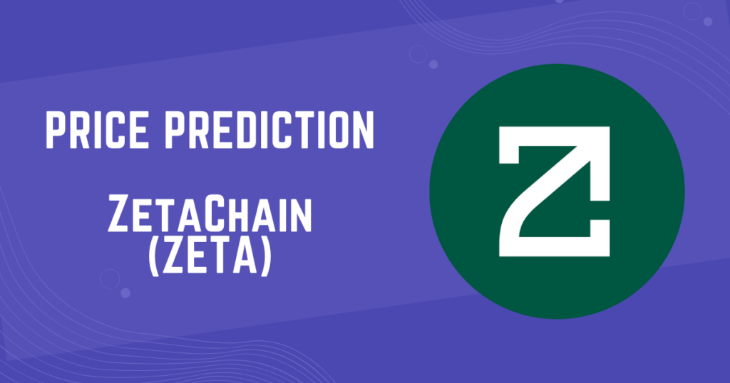 ZetaChain (ZETA) Price Prediction: 2024, 2025, 2030, 2040