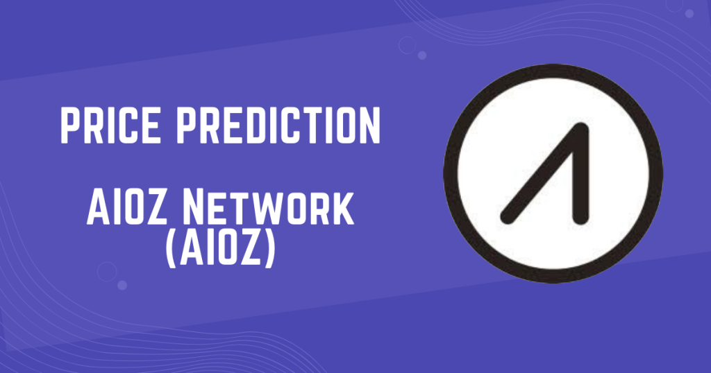 AIOZ Network (AIOZ) Price Prediction 2024, 2025, 2026, 2040, 2050