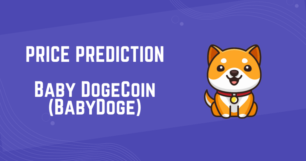 Baby DogeCoin (BabyDoge) Price Prediction 2024, 2025, 2026, 2027, 2030