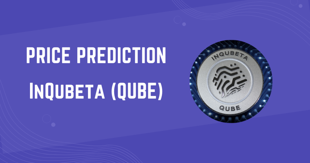 InQubeta (QUBE) Price Prediction 2024, 2025, 2026, 2040, 2050