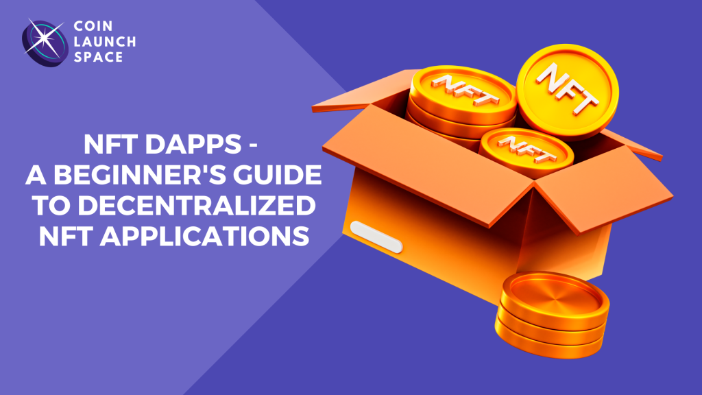 NFT DApps – A Beginner’s Guide to Decentralized NFT Applications
