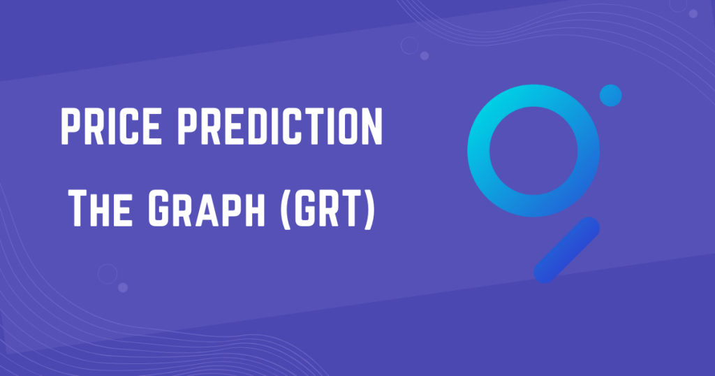 The Graph (GRT) Price Prediction 2024, 2025, 2026, 2040, 2050